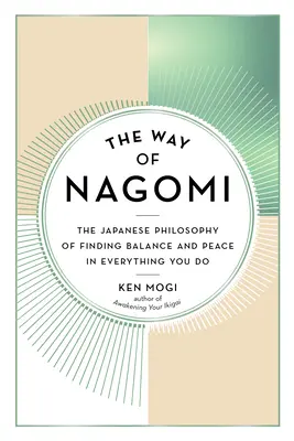Cesta Nagomi: japonská filozofia hľadania rovnováhy a pokoja vo všetkom, čo robíte - The Way of Nagomi: The Japanese Philosophy of Finding Balance and Peace in Everything You Do