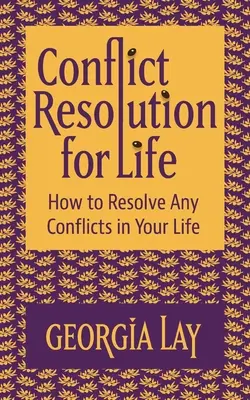 Riešenie konfliktov pre život: Ako vyriešiť všetky konflikty vo svojom živote - Conflict Resolution for Life: How to Resolve Any Conflicts in Your Life