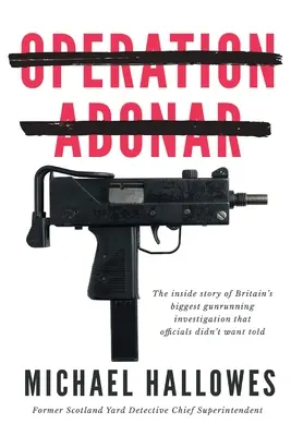 Operácia Abonar: Vnútorný príbeh najväčšieho britského škandálu s pašovaním zbraní, o ktorom vládni predstavitelia nechceli, aby sa rozprávalo - Operation Abonar: Inside story of Britain's biggest gunrunning scandal government officials didn't want told