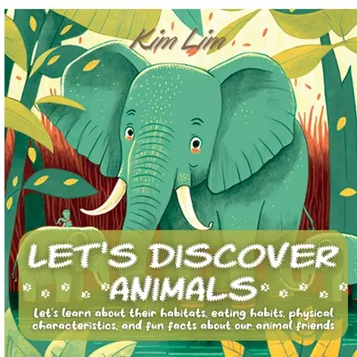 Objavujme zvieratá: Spoznajme ich obydlia, stravovacie návyky, fyzické vlastnosti a zábavné fakty o našich zvieracích priateľoch - Let's Discover Animals: Let's Learn About Their Habitats, Eating Habits, Physical Characteristics, and Fun Facts About Our Animal Friends