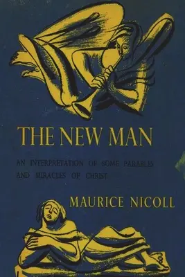 Nový človek: Výklad niektorých Kristových podobenstiev a zázrakov - The New Man: An Interpretation of Some Parables and Miracles of Christ