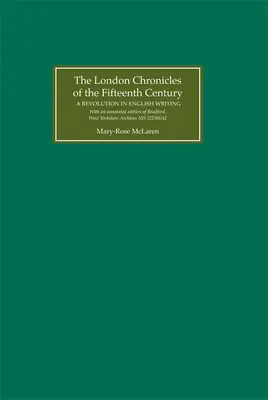 Londýnske kroniky pätnásteho storočia: S poznámkami k Bradfordu, West Yorkshire Archives MS 32d - The London Chronicles of the Fifteenth Century: A Revolution in English Writing. with an Annotated Edition of Bradford, West Yorkshire Archives MS 32d