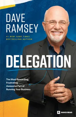 Delegovanie: Delegovanie: najvýnosnejšie a najfrustrujúcejšie ... Úžasná súčasť riadenia vašej firmy - Delegation: The Most Rewarding, Frustrating . . . Awesome Part of Running Your Business