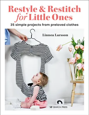 Restyle & Restitch for Little Ones: 30 jednoduchých projektov z prestarnutého oblečenia - Restyle & Restitch for Little Ones: 30 Simple Projects from Preloved Clothes