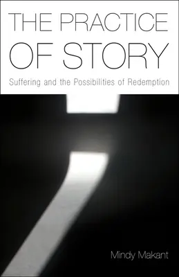 Prax príbehu: Utrpenie a možnosti vykúpenia - The Practice of Story: Suffering and the Possibilities of Redemption