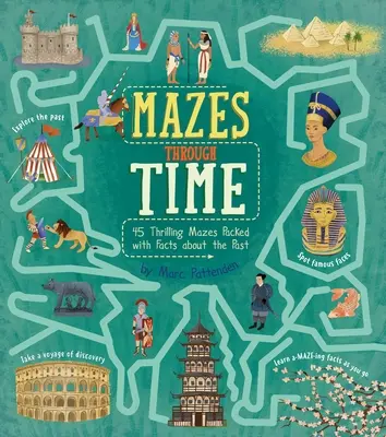 Bludiská v čase: 45 napínavých bludísk plných faktov o minulosti - Mazes Through Time: 45 Thrilling Mazes Packed with Facts about the Past