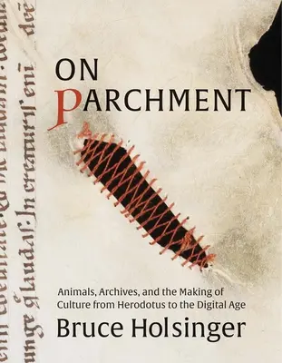 Na pergamene: Zvieratá, archívy a tvorba kultúry od Herodota po digitálny vek - On Parchment: Animals, Archives, and the Making of Culture from Herodotus to the Digital Age