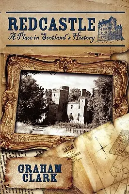 Redcastle: Miesto v histórii Škótska - Redcastle: A Place in Scotland's History