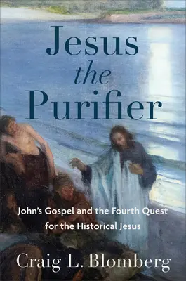 Ježiš očisťovateľ: Jánovo evanjelium a štvrté hľadanie historického Ježiša - Jesus the Purifier: John's Gospel and the Fourth Quest for the Historical Jesus