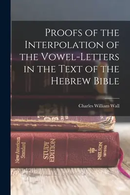 Dôkazy o interpolácii samohlások v texte hebrejskej Biblie - Proofs of the Interpolation of the Vowel-Letters in the Text of the Hebrew Bible