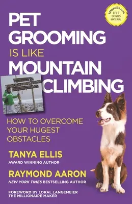 Starostlivosť o zvieratá je ako horolezectvo: Ako prekonať najťažšie prekážky - Pet Grooming Is Like Mountain Climbing: How to Overcome Your Hugest Obstacles