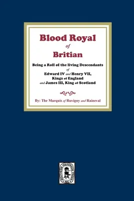 Kráľovská krv v Británii. Zoznam žijúcich potomkov anglických kráľov Eduarda IV. a Henricha VII. a škótskeho kráľa Jakuba III. - The Blood Royal of Britain. Being a Roll of the Living Descendants of Edward IV and Henry VII Kings of England and James III, King of Scotland