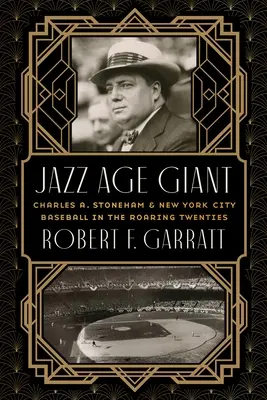 Giganti jazzového veku: Stoneham a newyorský bejzbal v dvadsiatych rokoch minulého storočia - Jazz Age Giant: Charles A. Stoneham and New York City Baseball in the Roaring Twenties