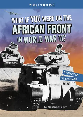 Čo keby ste boli na africkom fronte počas druhej svetovej vojny? Interaktívne historické dobrodružstvo - What If You Were on the African Front in World War II?: An Interactive History Adventure