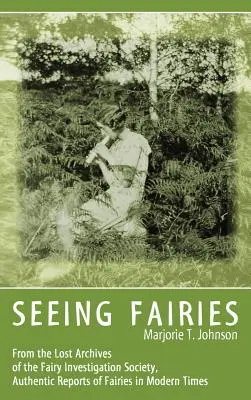 Vidieť víly: Zo stratených archívov Spoločnosti pre vyšetrovanie víl: autentické správy o vílach v modernej dobe - Seeing Fairies: From the Lost Archives of the Fairy Investigation Society, Authentic Reports of Fairies in Modern Times