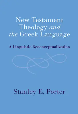 Novozákonná teológia a grécky jazyk: Lingvistická rekonceptualizácia - New Testament Theology and the Greek Language: A Linguistic Reconceptualization