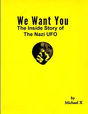 Chceme vás Vnútorný príbeh nacistického UFO - We Want You The Inside Story of The Nazi UFO