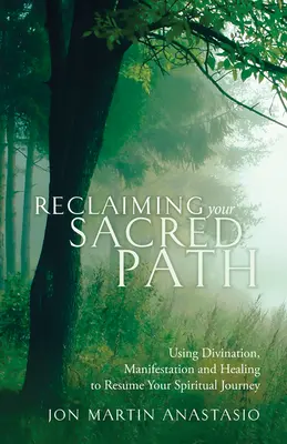 Reclaiming Your Sacred Path: Na obnovenie svojej duchovnej cesty používajte veštenie, manifestáciu a liečenie. - Reclaiming Your Sacred Path: Using Divination, Manifestation and Healing to Resume Your Spiritual Journey