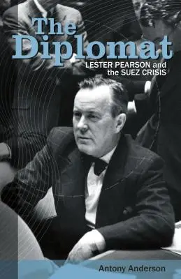 Diplomat: Lester Pearson a suezská kríza - The Diplomat: Lester Pearson and the Suez Crisis