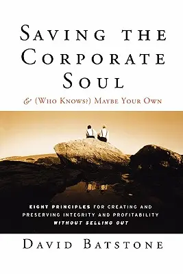 Záchrana firemnej duše - a (kto vie?) možno aj vašej vlastnej: Osem zásad na vytvorenie a zachovanie integrity a ziskovosti bez toho, aby ste sa predali - Saving the Corporate Soul--And (Who Knows?) Maybe Your Own: Eight Principles for Creating and Preserving Integrity and Profitability Without Selling O