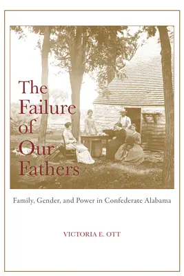 Zlyhanie našich otcov: Rodina, rod a moc v konfederačnej Alabame - The Failure of Our Fathers: Family, Gender, and Power in Confederate Alabama