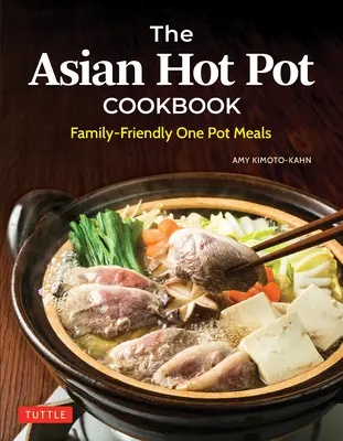 Ázijská kuchárska kniha Hot Pot: Kuchařka: Jedlá z jedného hrnca vhodné pre celú rodinu - The Asian Hot Pot Cookbook: Family-Friendly One Pot Meals