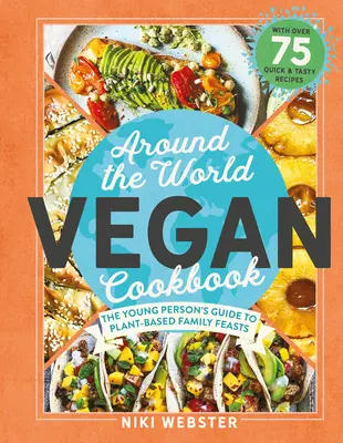 Vegánska kuchárka okolo sveta: Zelené, globálne hody pre mladých kuchárov - Around the World Vegan Cookbook: Green, Global Feasts for Young Cooks