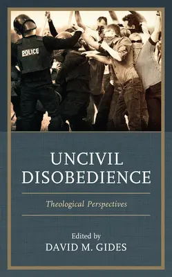 Neobčianska neposlušnosť: Neobčianska neposlušnosť: teologické perspektívy - Uncivil Disobedience: Theological Perspectives
