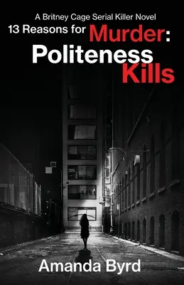 13 dôvodov na vraždu Zdvorilosť zabíja: (13 dôvodov na vraždu #1) - 13 Reasons for Murder Politeness Kills: A Britney Cage Serial Killer Novel (13 Reasons for Murder #1)