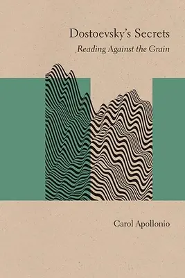 Dostojevského tajomstvá: Čítanie proti prúdu - Dostoevsky's Secrets: Reading Against the Grain
