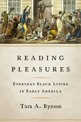 Potešenie z čítania: Každodenný život černochov v ranej Amerike - Reading Pleasures: Everyday Black Living in Early America