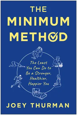 Minimálna metóda: Minimálna metóda: Minimum: Najmenšie, čo môžete urobiť, aby ste boli silnejší, zdravší a šťastnejší - The Minimum Method: The Least You Can Do to Be a Stronger, Healthier, Happier You