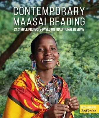 Súčasné masajské korálkovanie: 21 jednoduchých projektov založených na tradičných vzoroch - Contemporary Maasai Beading: 21 Simple Projects Based on Traditional Designs