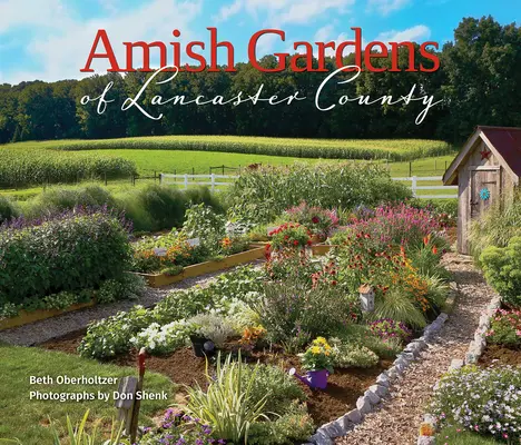 Amišské záhrady okresu Lancaster: Kuchyňské záhrady a rodinné recepty - Amish Gardens of Lancaster County: Kitchen Gardens and Family Recipes