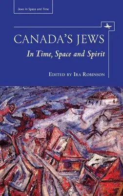 Kanadskí Židia: V čase, priestore a duchu - Canada's Jews: In Time, Space and Spirit