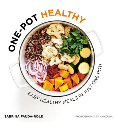 Zdravé z jedného hrnca: Jednoduché zdravé jedlá v jednom hrnci - One-Pot Healthy: Easy Healthy Meals in Just One Pot
