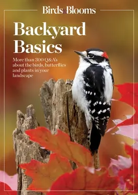 Vtáky a kvety Základy záhrady: Viac ako 300 otázok a odpovedí o vtákoch, motýľoch a rastlinách vo vašej krajine - Birds and Blooms Backyard Basics: More Than 300 Q&as about Birds, Butterflies and Plants in Your Landscape