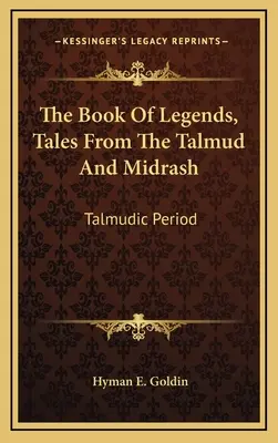 Kniha legiend, príbehy z Talmudu a midrašu: Talmudické obdobie - The Book of Legends, Tales from the Talmud and Midrash: Talmudic Period