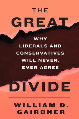 The Great Divide (Veľké rozdelenie): Prečo sa liberáli a konzervatívci nikdy nezhodnú - The Great Divide: Why Liberals and Conservatives Will Never, Ever Agree