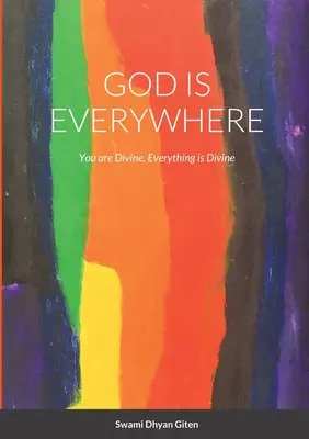 Boh je všade: Všetko je božské: ty si božský, všetko je božské - God is Everywhere: You are Divine, Everything is Divine