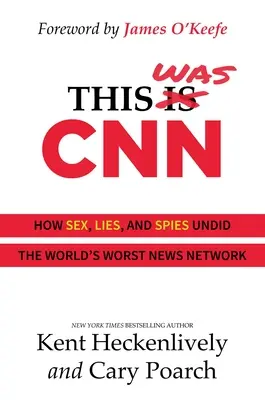 Toto bola CNN: Ako sex, lži a špióni rozvrátili najhoršiu spravodajskú sieť na svete - This Was CNN: How Sex, Lies, and Spies Undid the World's Worst News Network