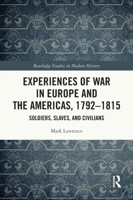 Skúsenosti z vojny v Európe a Amerike v rokoch 1792-1815: Vojaci, otroci a civilisti - Experiences of War in Europe and the Americas, 1792-1815: Soldiers, Slaves, and Civilians
