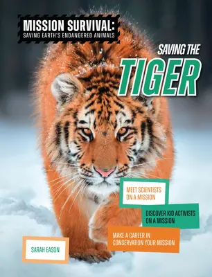 Záchrana tigra: Spoznajte vedcov na misii, objavte detských aktivistov na misii, urobte si kariéru v oblasti ochrany prírody svojím poslaním - Saving the Tiger: Meet Scientists on a Mission, Discover Kid Activists on a Mission, Make a Career in Conservation Your Mission