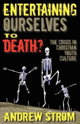 Zabávať sa na smrť?... kríza v kultúre kresťanskej mládeže - Entertaining Ourselves to Death?... the Crisis in Christian Youth Culture