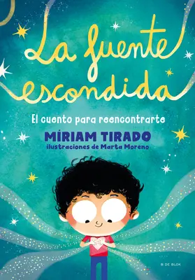 La Fuente Escondida. El Cuento Para Reencontrarte / Tvoj skrytý vnútorný prameň - La Fuente Escondida. El Cuento Para Reencontrarte / Your Hidden Inner Spring