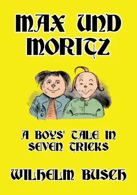 Max a Moritz: Chlapčenský príbeh v siedmich trikoch - Max und Moritz: A Boys' Tale in Seven Tricks