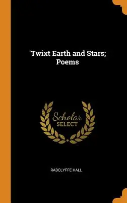 Medzi zemou a hviezdami; básne - 'Twixt Earth and Stars; Poems
