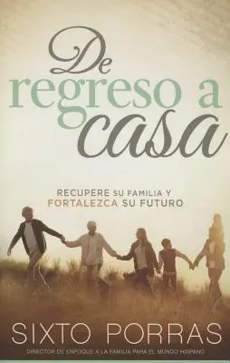de Regreso a Casa: Vráťte sa k svojej rodine a upevnite svoju budúcnosť. - de Regreso a Casa: Recupere Su Familia Y Fortalezca Su Futuro