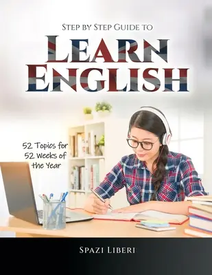 Sprievodca krok za krokom pri učení sa angličtiny: 52 tém na 52 týždňov v roku - Step by Step Guide to Learn English: 52 Topics for 52 Weeks of the Year