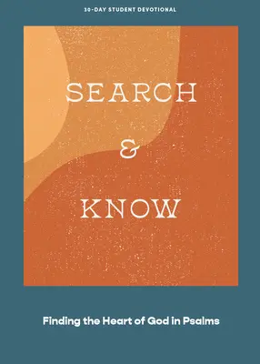 Hľadaj a poznávaj - Teen Devotional: 3. zväzok - Nájsť Božie srdce v žalmoch - Search and Know - Teen Devotional: Finding the Heart of God in Psalms Volume 3